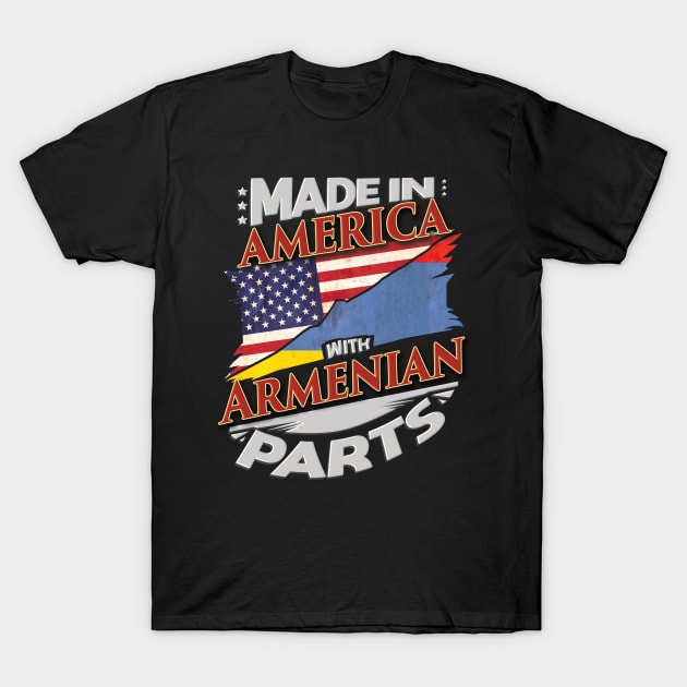 Made In America With Armenian Parts - Gift for Armenian From Armenia T-Shirt by Country Flags